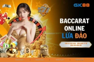 Baccarat Online Lừa Đảo - Đi Tìm Câu Trả Lời Chuẩn No.1