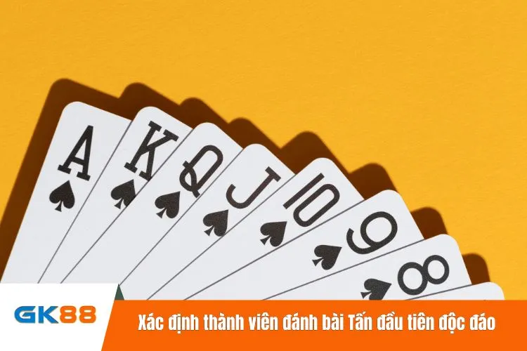 Xác định thành viên đánh bài Tấn đầu tiên độc đáo