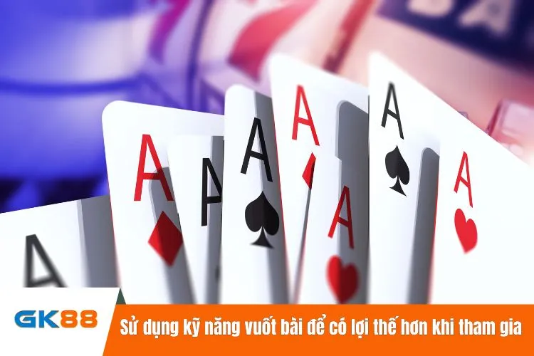 Sử dụng kỹ năng vuốt bài để có lợi thế hơn khi tham gia
