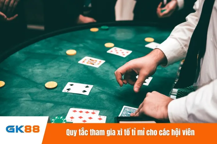 Quy tắc tham gia xì tố tỉ mỉ cho các hội viên