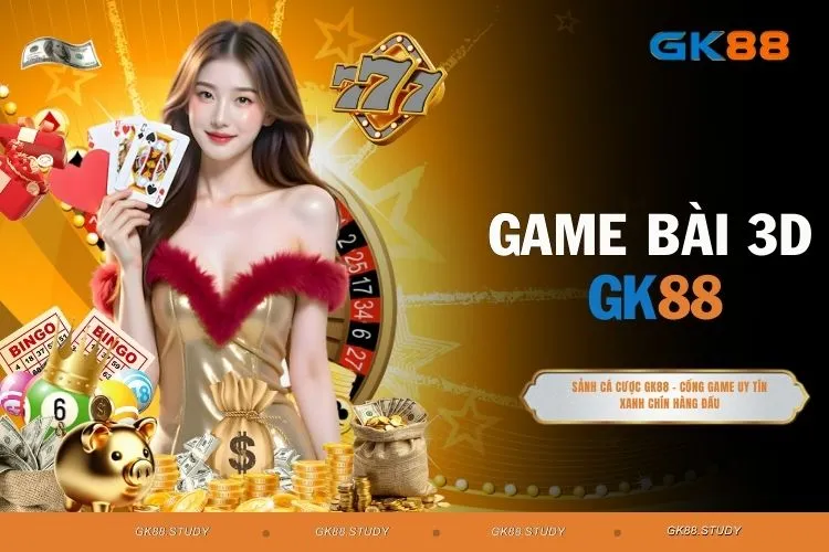 Game Bài 3D GK88 - Đắm Chìm Trong Các Trò Chơi Bài No.1