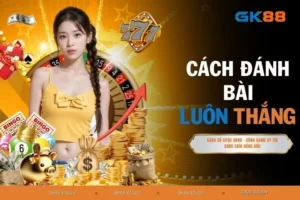 Cách Đánh Bài Luôn Thắng Khiến Đối Thủ Phải Dè Chừng No.1