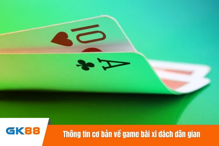 Thông tin cơ bản về game bài xì dách dân gian