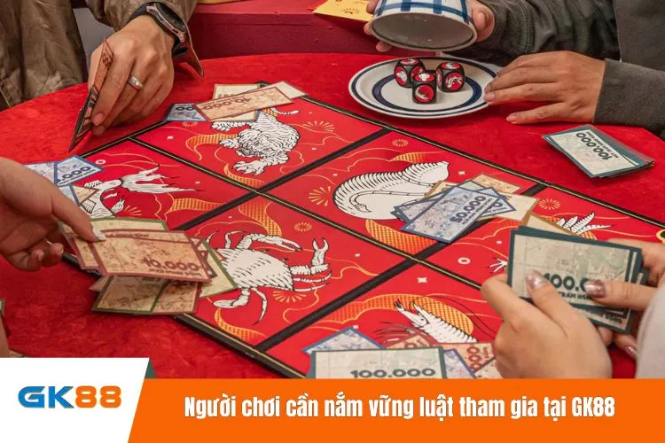 Người chơi cần nắm vững luật tham gia tại GK88