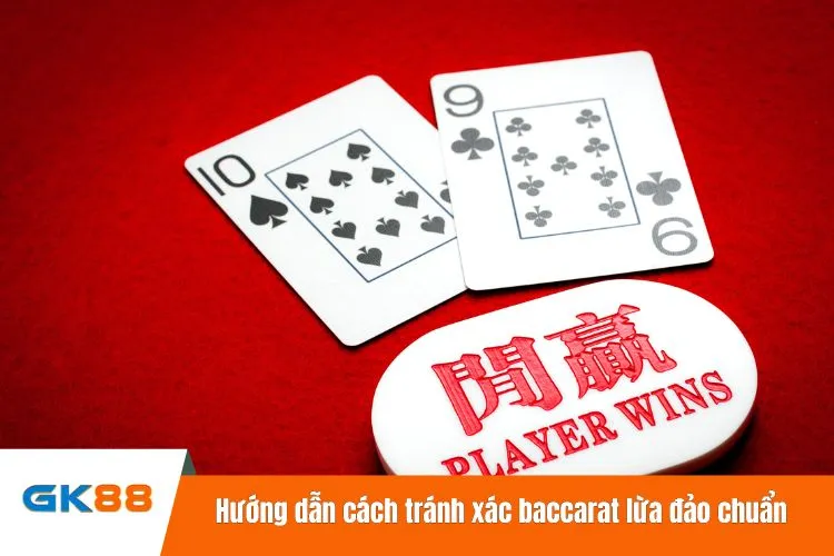 Hướng dẫn cách tránh xác baccarat lừa đảo chuẩn hiện nay