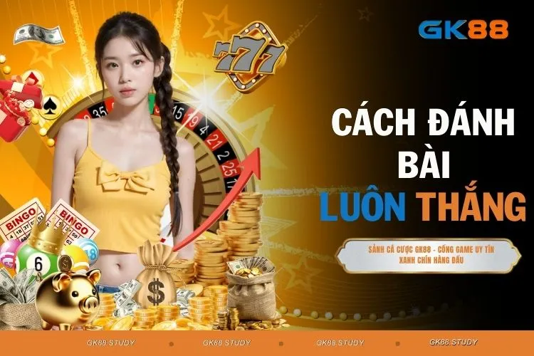 Cách Đánh Bài Luôn Thắng Khiến Đối Thủ Phải Dè Chừng No.1