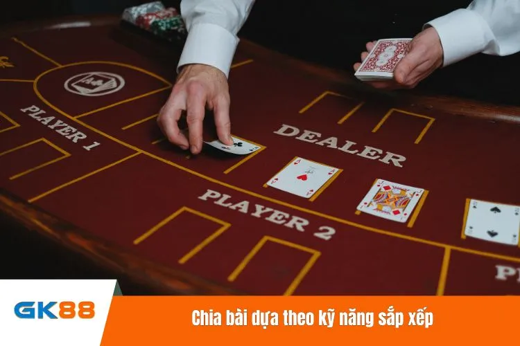 Chia bài dựa theo kỹ năng sắp xếp