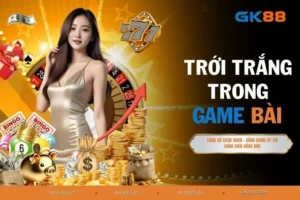 Tới Trắng Trong Game Bài - Cơ Hội Thắng Lớn Cực Dễ No.1