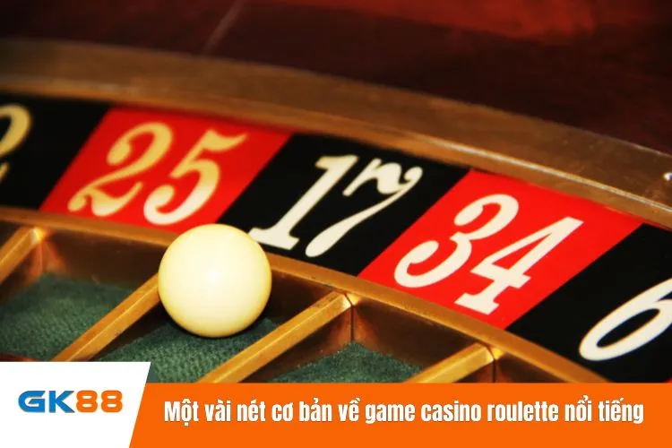 Một vài nét cơ bản về game casino roulette nổi tiếng
