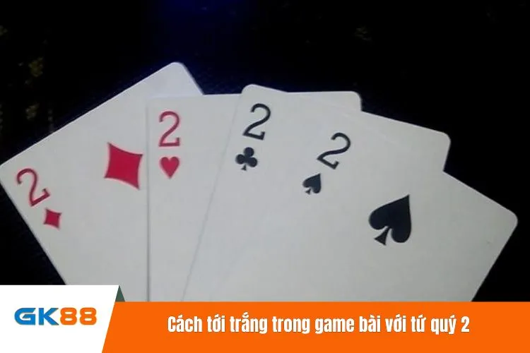 Cách tới trắng trong game bài với tứ quý 2