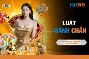 Luật Đánh Chắn - Hướng Dẫn Cách Chơi Chuẩn Số 1 Hiện Nay
