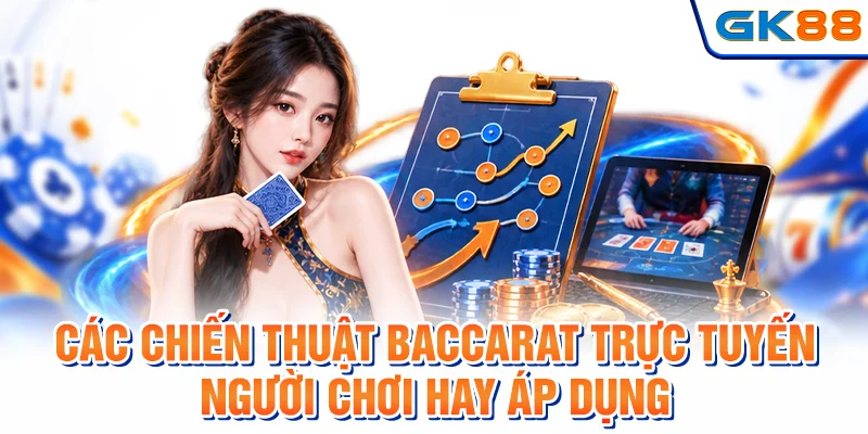 Các chiến thuật baccarat trực tuyến người chơi hay áp dụng
