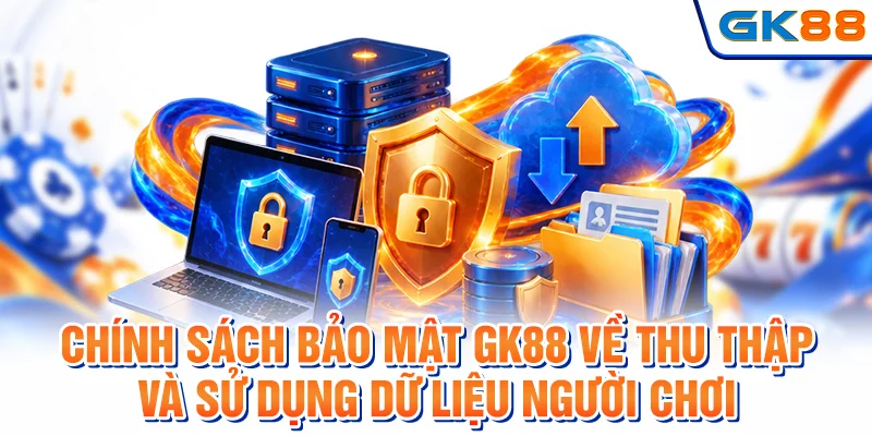 Chính sách bảo mật GK88 về thu thập và sử dụng dữ liệu người chơi