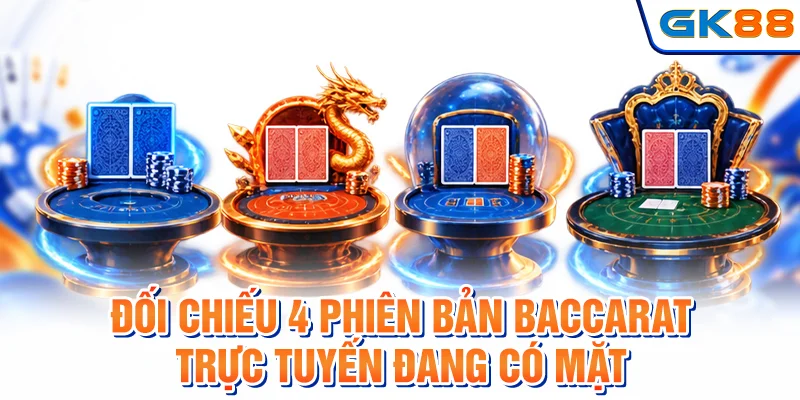 Đối chiếu 4 phiên bản baccarat trực tuyến đang có mặt