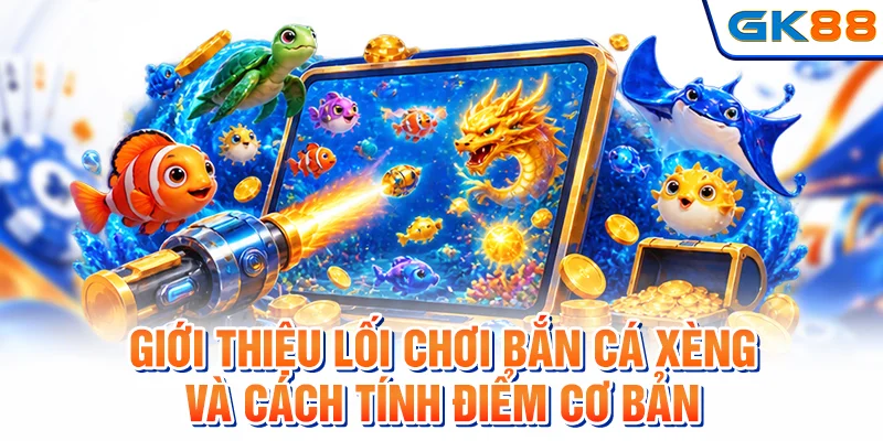 Giới thiệu lối chơi bắn cá xèng và cách tính điểm cơ bản