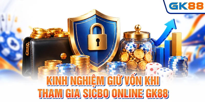 Kinh nghiệm giữ vốn khi tham gia sicbo online GK88
