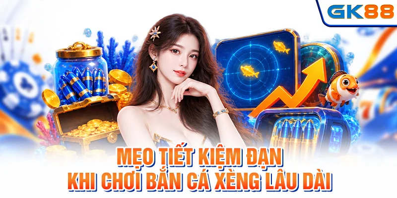 Mẹo tiết kiệm đạn khi chơi bắn cá xèng lâu dài