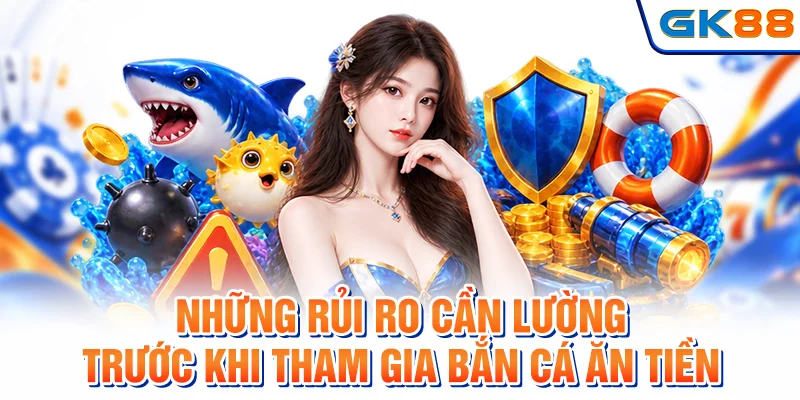 Những rủi ro cần lường trước khi tham gia bắn cá ăn tiền