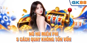 Nổ Hũ Miễn Phí - 5 Cách Quay Không Tốn Vốn