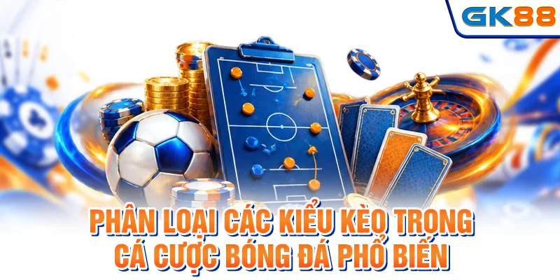 Phân loại các kiểu kèo trong cá cược bóng đá phổ biến