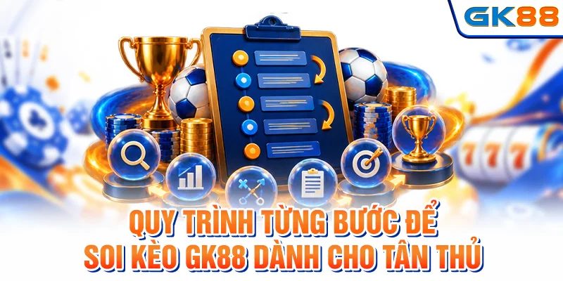 Quy trình từng bước để soi kèo GK88 dành cho tân thủ