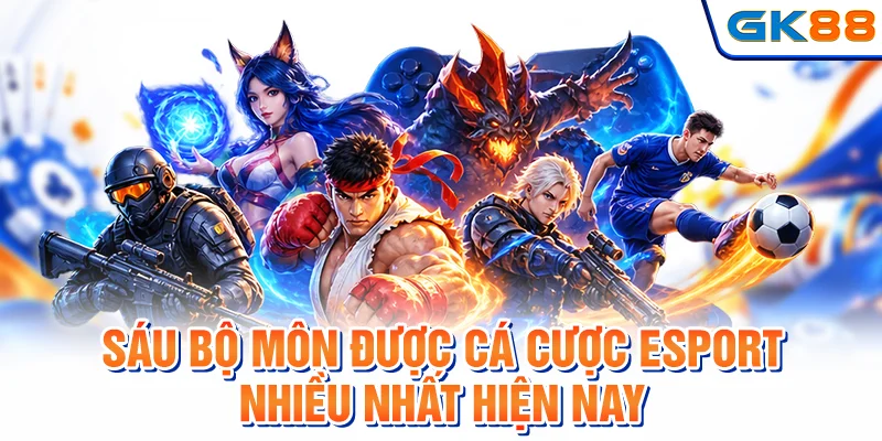 6 bộ môn được cá cược esport nhiều nhất hiện nay