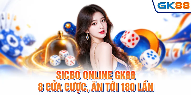Sicbo Online GK88 - 8 Cửa Cược, Ăn Tới 180 Lần