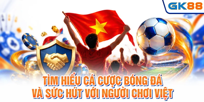 Tìm hiểu cá cược bóng đá và sức hút với người chơi Việt