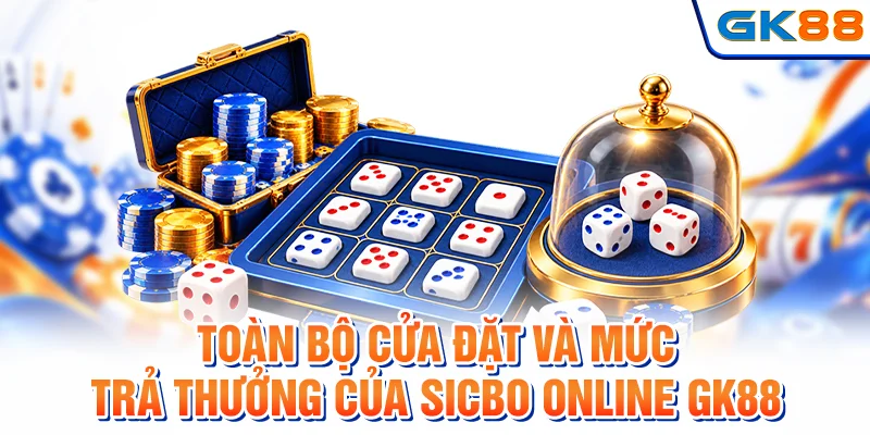 Toàn bộ cửa đặt và mức trả thưởng của sicbo online GK88