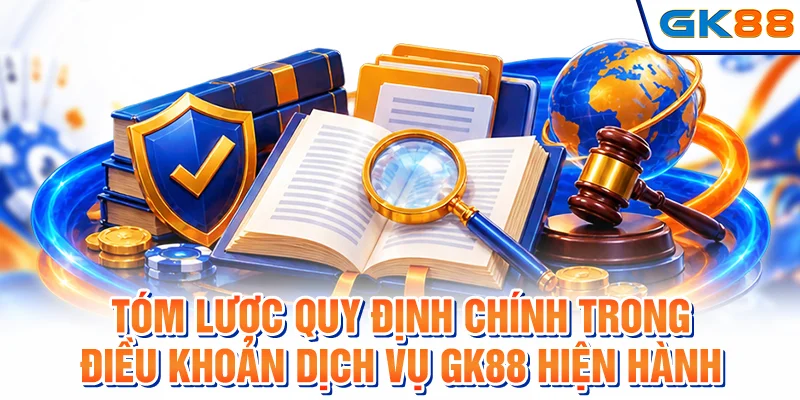 Tóm lược quy định chính trong điều khoản dịch vụ GK88 hiện hành