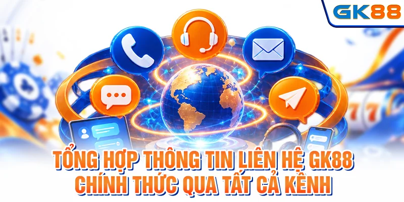 Tổng hợp thông tin liên hệ GK88 chính thức qua tất cả kênh